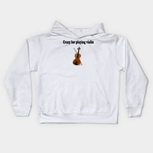 Crazy for playing violin Kids Hoodie